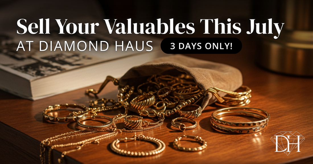 Sell Your Valuables This July at Diamond Haus – 3 Days Only!