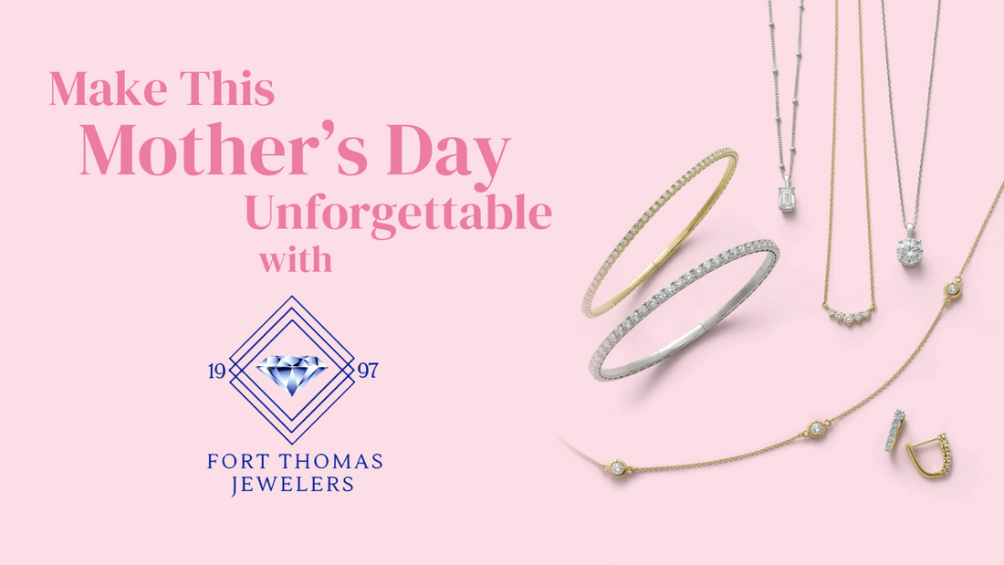 Make This Mother's Day Unforgettable with Fort Thomas Jewelers